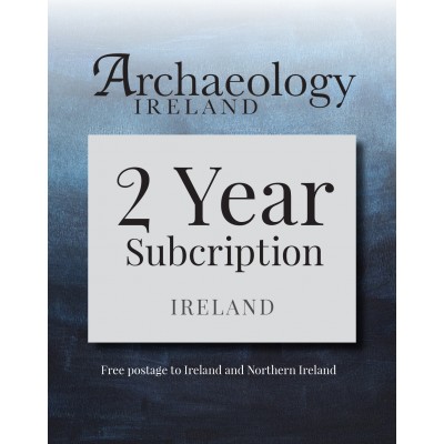 3. Archaeology Ireland:2 year subscription posted to Ireland and Northern Ireland